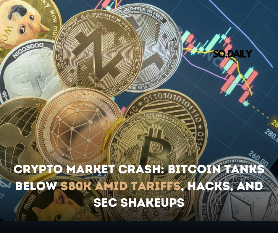 Crypto Market Crash: Bitcoin Tanks Below $80K Amid Tariffs, Hacks, and SEC Shakeups