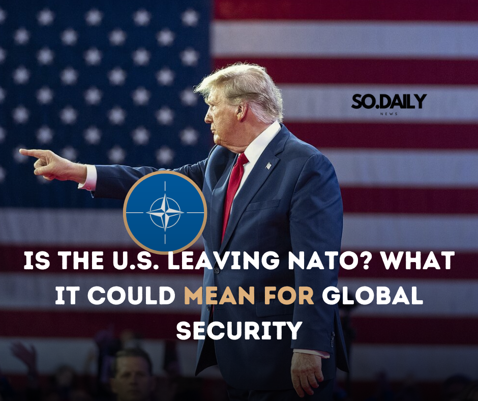 Is the U.S. Leaving NATO? What It Could Mean for Global Security