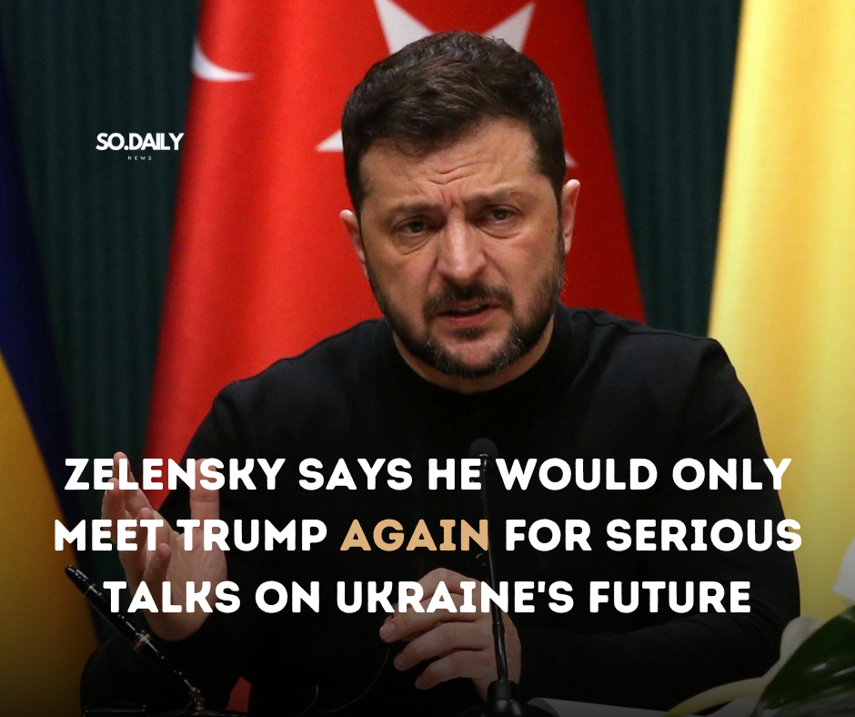 Zelensky Says He Would Only Meet Trump Again for Serious Talks on Ukraine’s Future