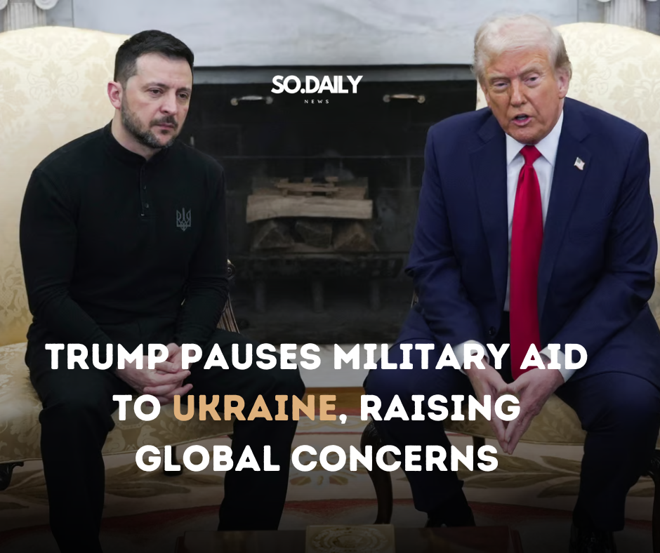 Trump Pauses Military Aid to Ukraine, Raising Global Concerns