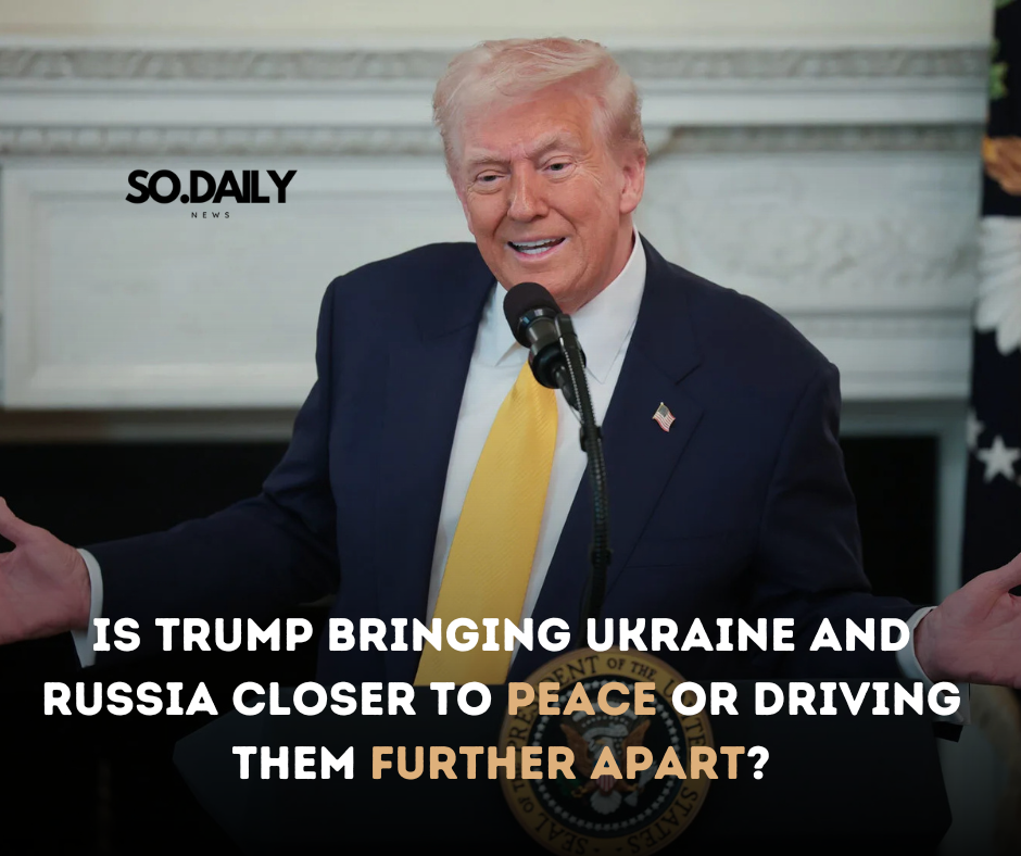 Is Trump Bringing Ukraine and Russia Closer to Peace or Driving Them Further Apart?