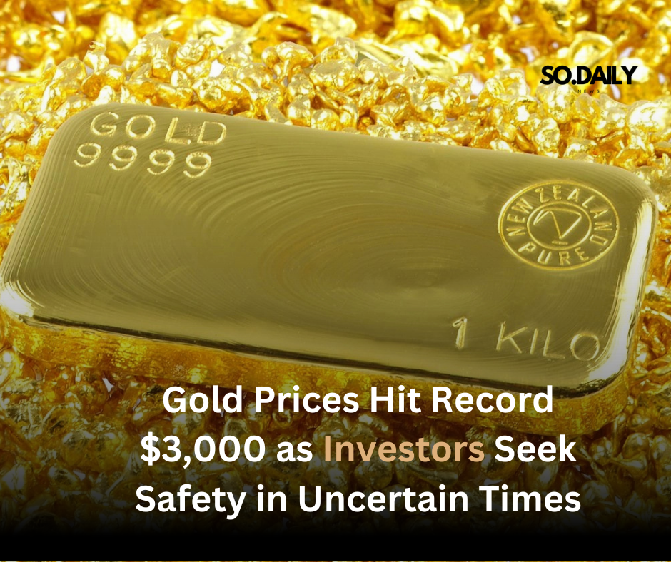 Gold Prices Hit Record $3,000 as Investors Seek Safety in Uncertain Times