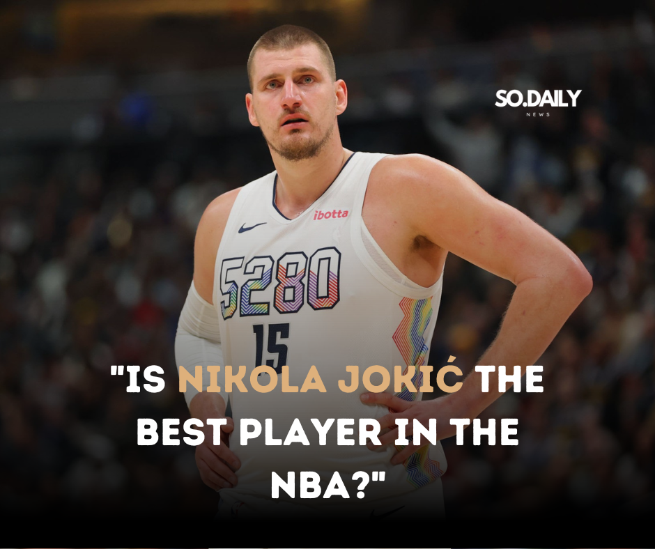 Is Nikola Jokić the Best Player in the NBA?