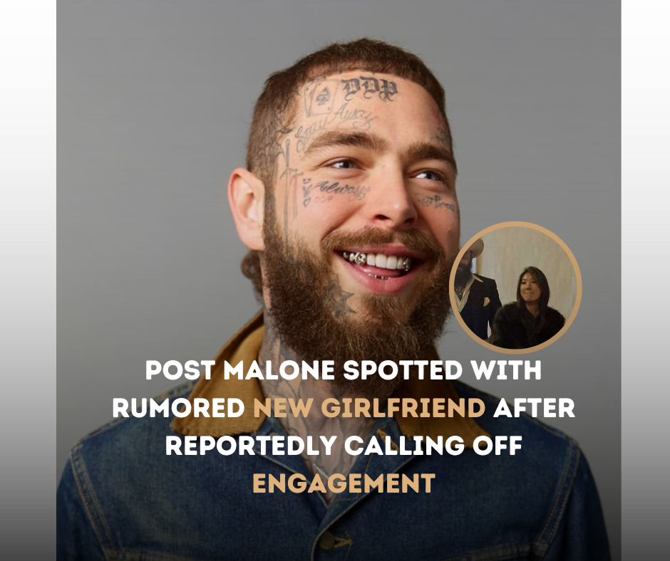 Post Malone spotted with rumored new girlfriend after reportedly calling off engagement