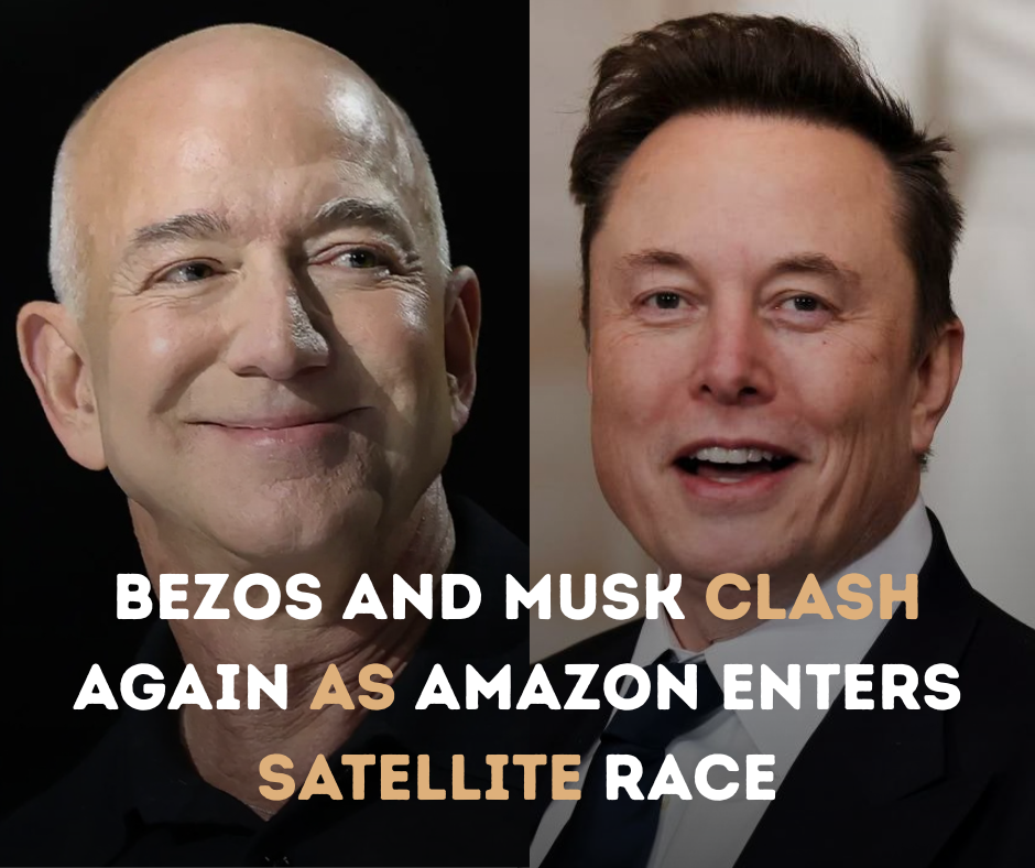 Bezos and Musk Clash Again as Amazon Enters Satellite Race”