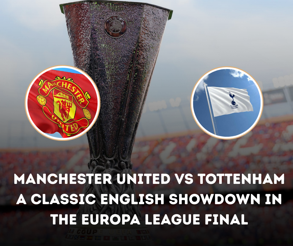 Manchester United vs Tottenham – A Classic English Showdown in the Europa League Final