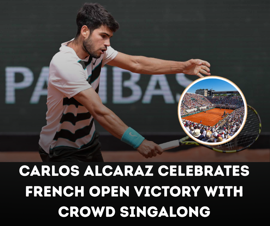 Carlos Alcaraz Celebrates French Open Victory with Crowd Singalong