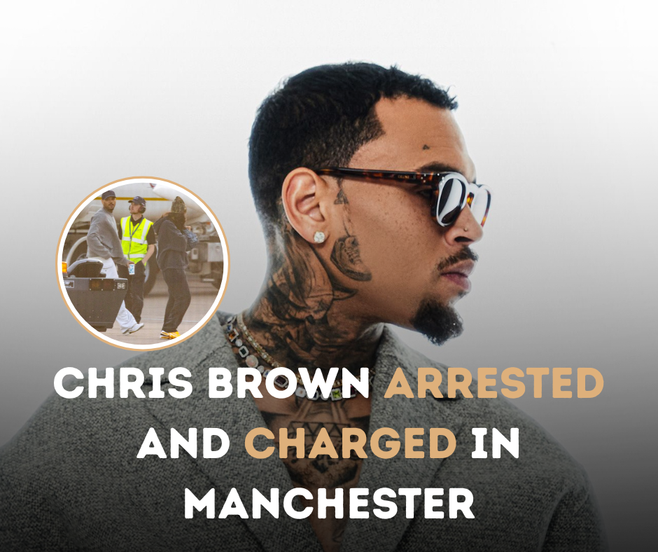 Chris Brown Arrested and Charged in Manchester