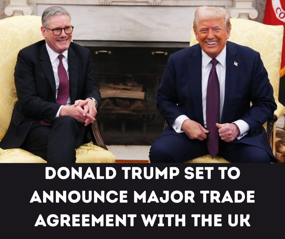 Donald Trump Set to Announce Major Trade Agreement with the UK
