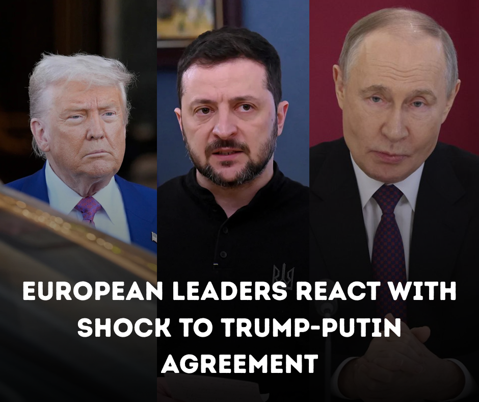 European Leaders React with Shock to Trump-Putin Agreement