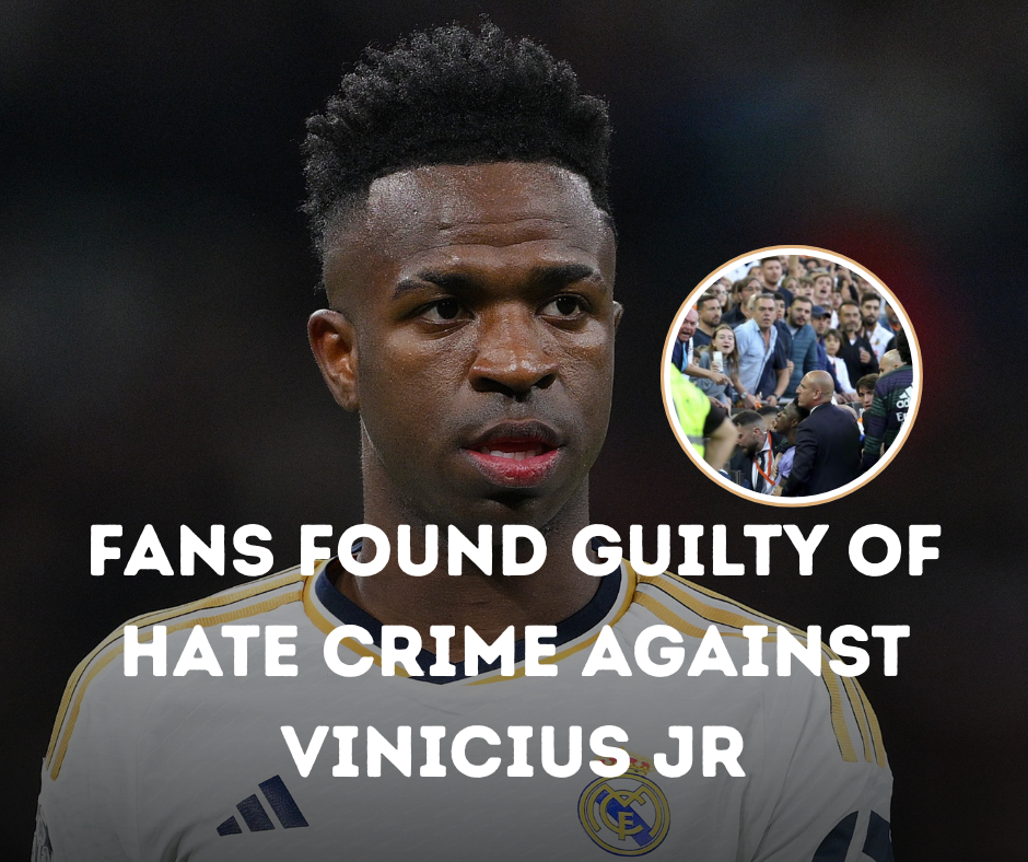 Fans Found Guilty of Hate Crime Against Vinicius Jr