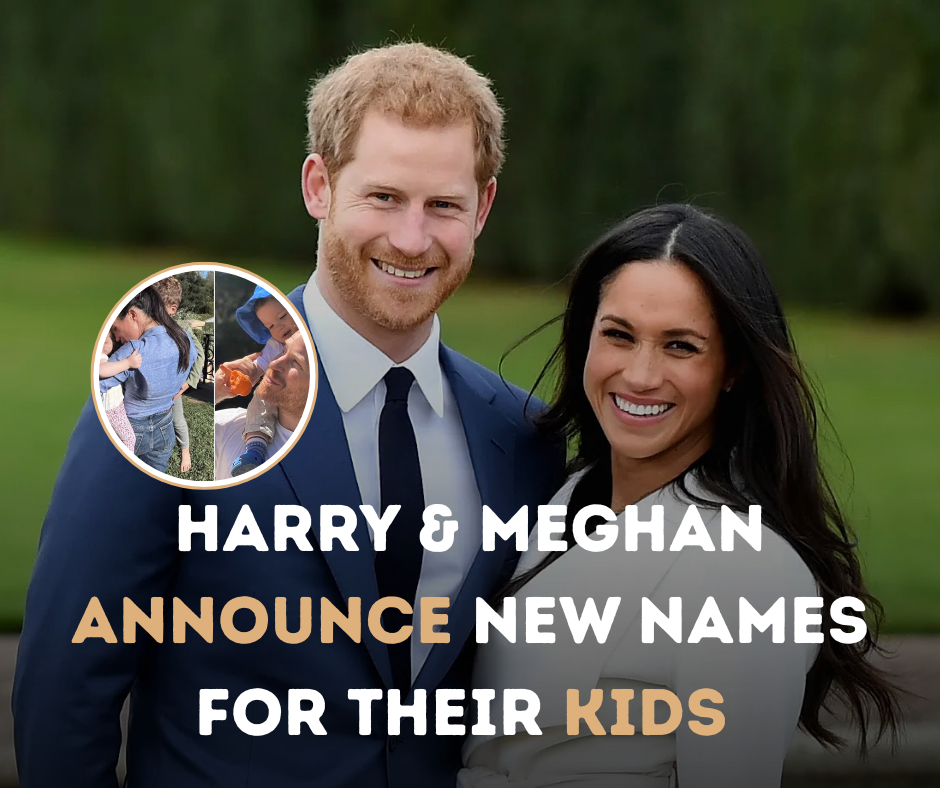Harry & Meghan Announce New Names For Their Kids