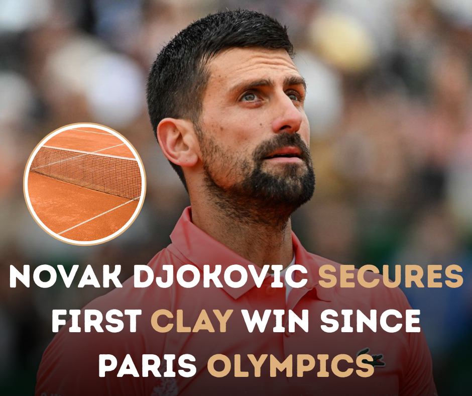 Novak Djokovic Secures First Clay Win Since Paris Olympics