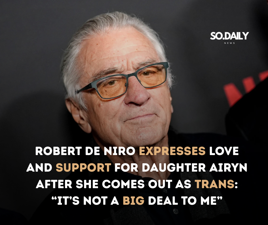 Robert De Niro Speaks Publicly About His Child Coming Out as Trans