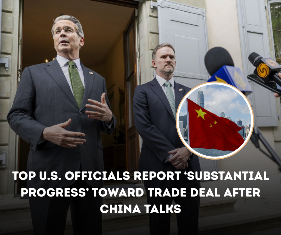 Top U.S. Officials Report ‘Substantial Progress’ Toward Trade Deal After China Talks