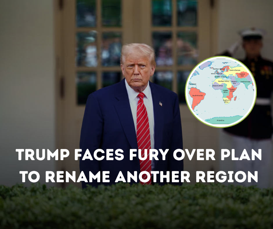 Trump Faces Fury Over Plan to Rename Another Region