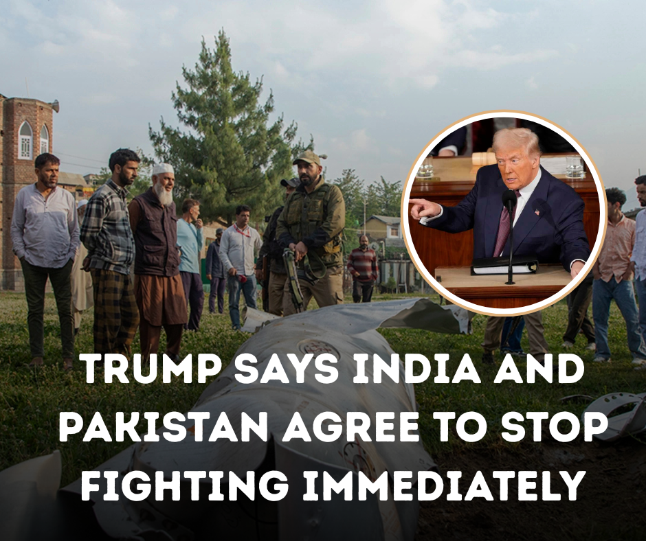 Trump Says India and Pakistan Agree to Stop Fighting Immediately