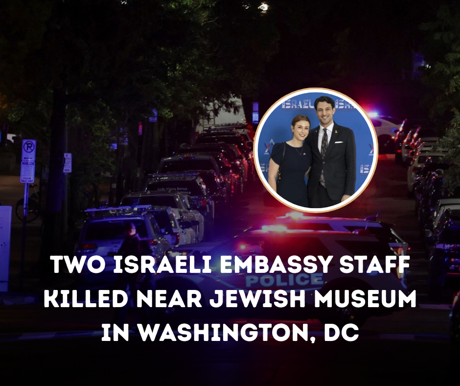 Two Israeli Embassy Staff Killed Near Jewish Museum in Washington, DC