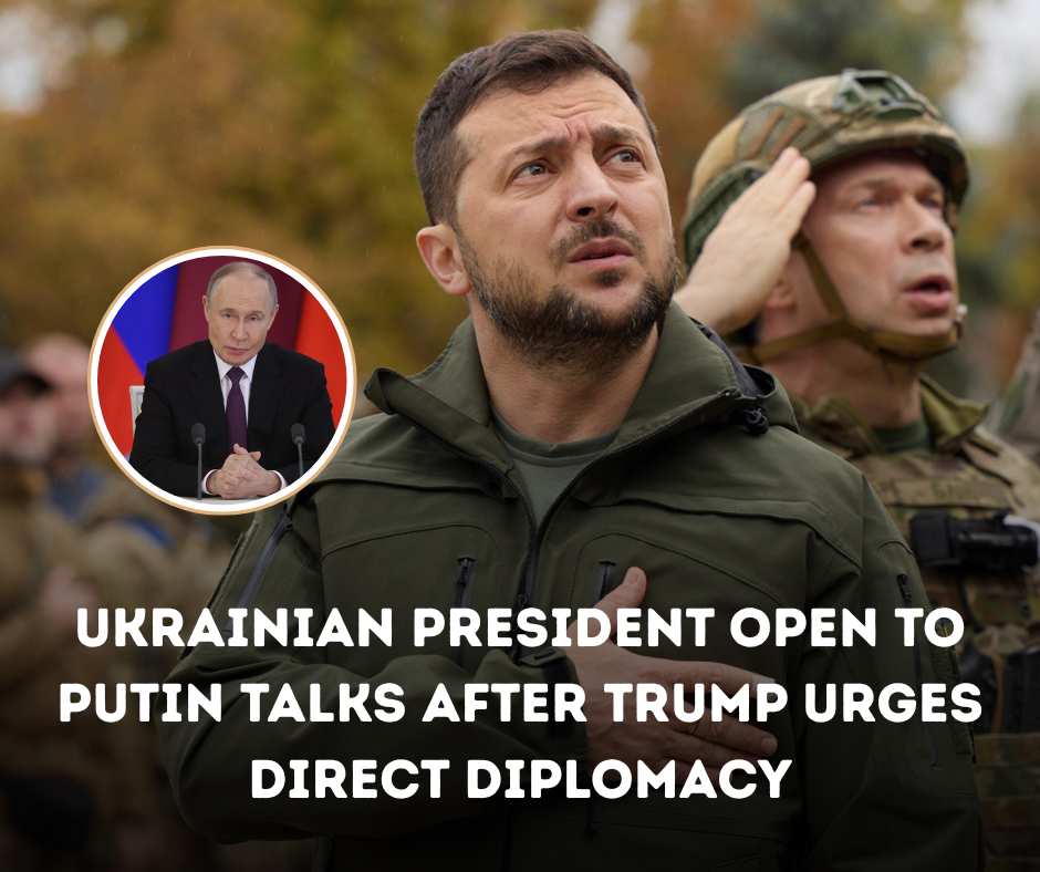 Ukrainian President Open to Putin Talks After Trump Urges Direct Diplomacy