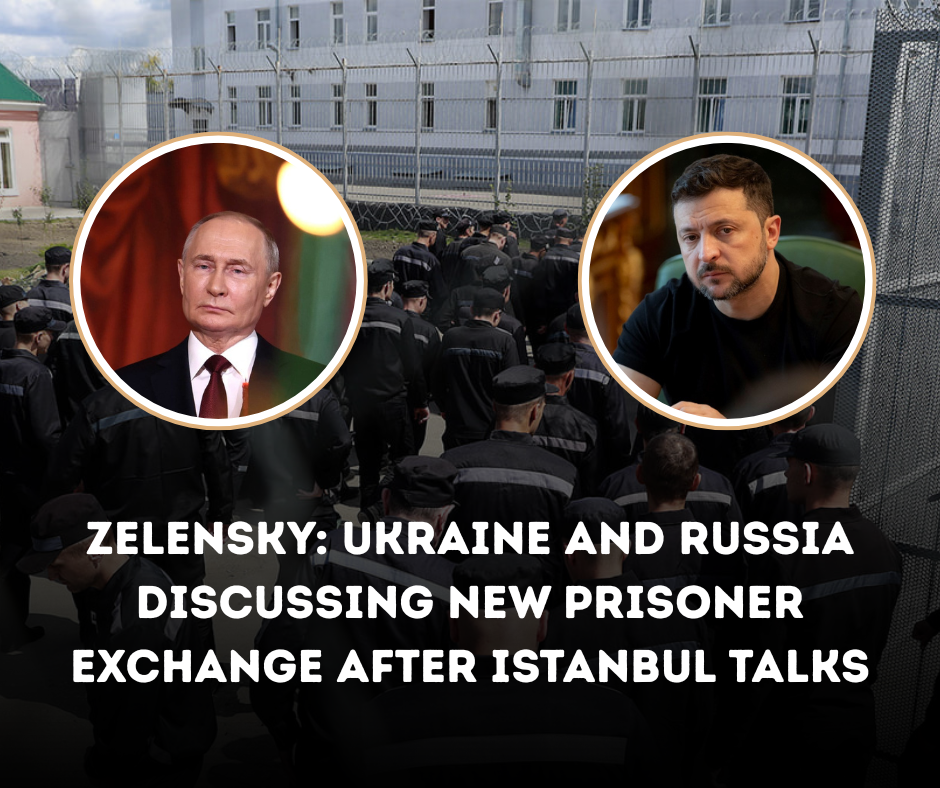 Zelensky: Ukraine and Russia Discussing New Prisoner Exchange After Istanbul Talks