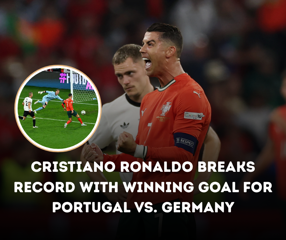 Cristiano Ronaldo Breaks Record with Winning Goal for Portugal vs. Germany