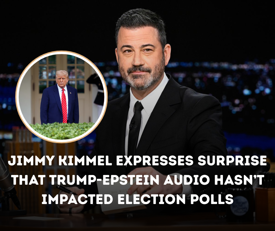 Jimmy Kimmel Expresses Surprise That Trump-Epstein Audio Hasn’t Impacted Election Polls