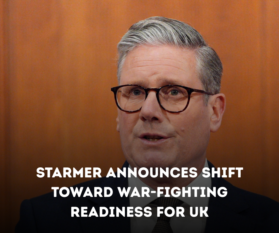 Starmer Announces Shift Toward War-Fighting Readiness for UK