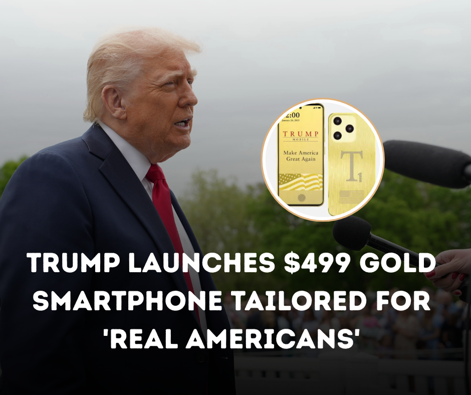 Trump Launches $499 Gold Smartphone Tailored for ‘Real Americans’